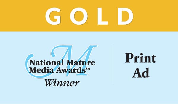 Gold National Mature Media Awards winner for Print Ad.